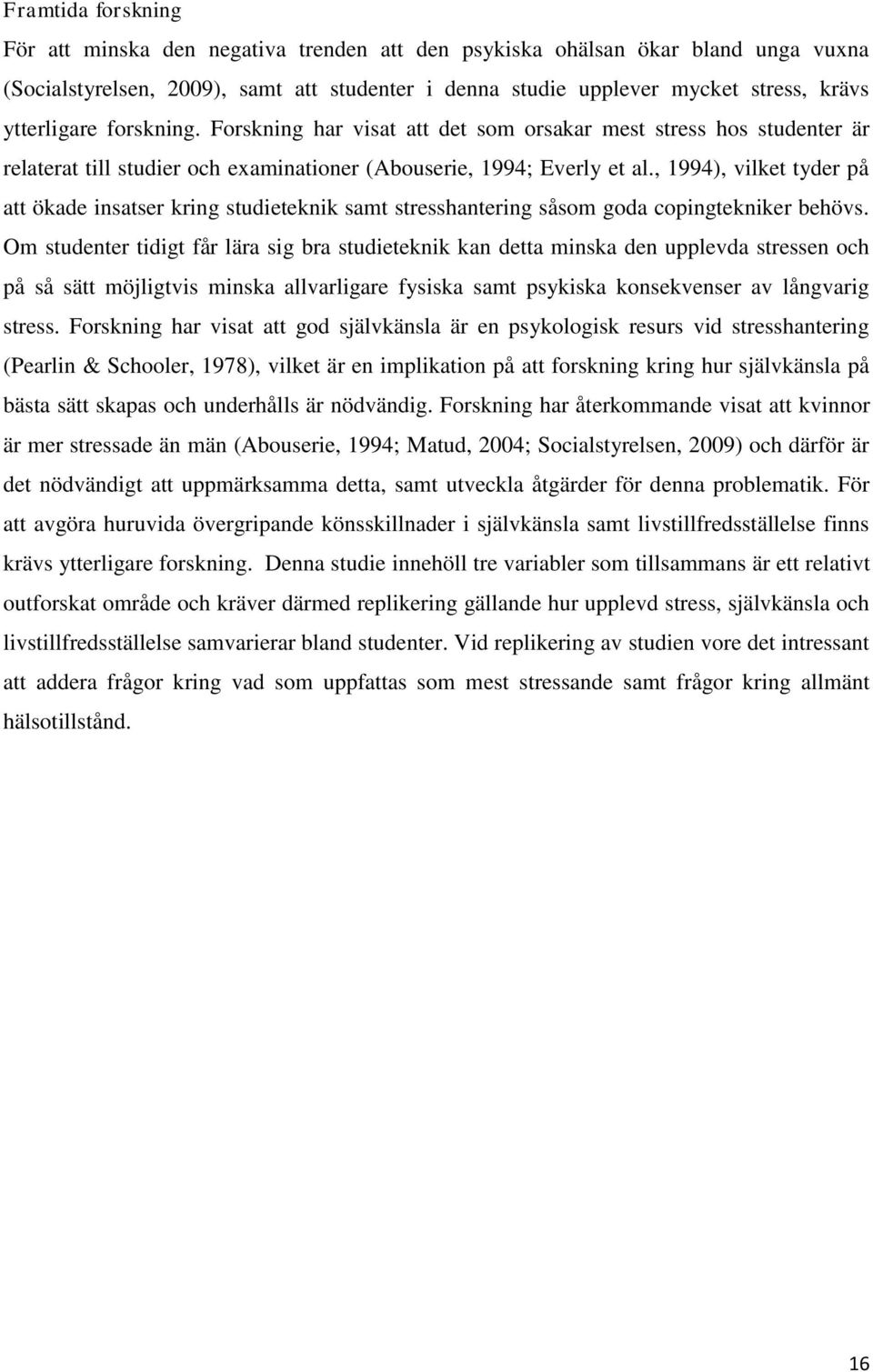 , 1994), vilket tyder på att ökade insatser kring studieteknik samt stresshantering såsom goda copingtekniker behövs.