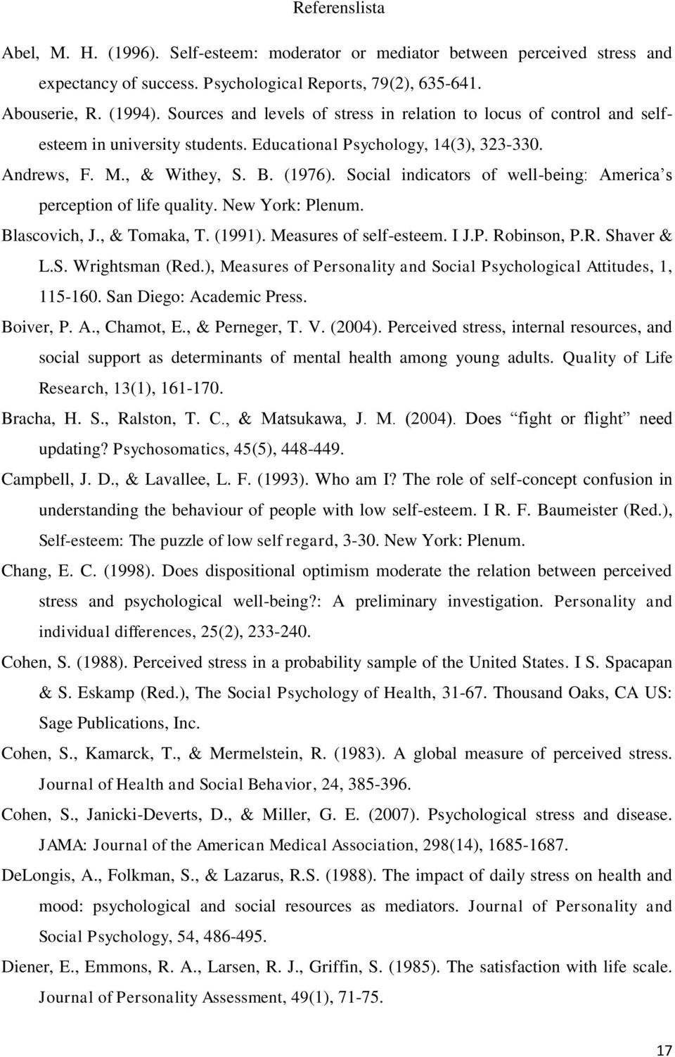 Social indicators of well-being: America s perception of life quality. New York: Plenum. Blascovich, J., & Tomaka, T. (1991). Measures of self-esteem. I J.P. Robinson, P.R. Shaver & L.S. Wrightsman (Red.