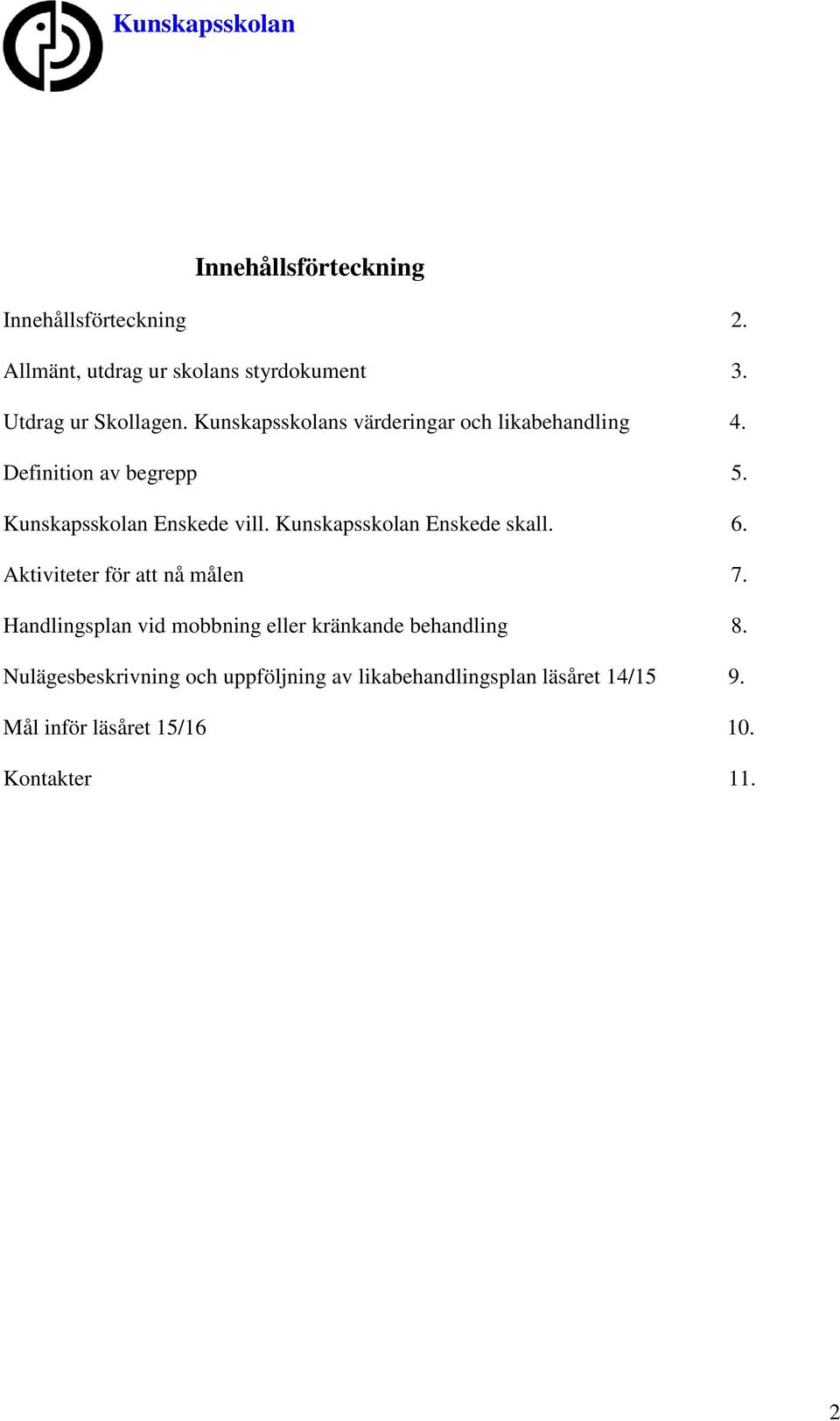 Kunskapsskolan Enskede skall. 6. Aktiviteter för att nå målen 7.