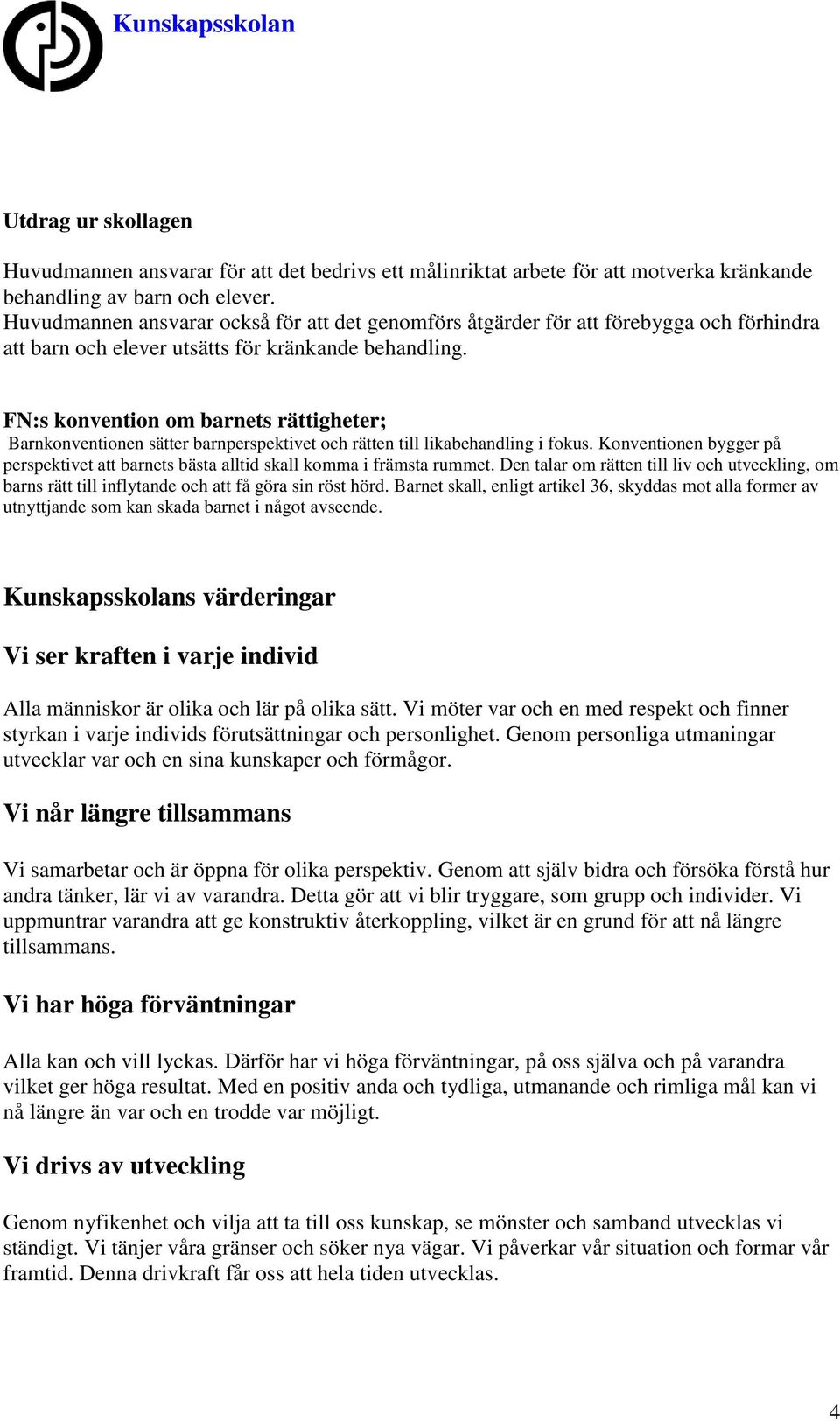 FN:s konvention om barnets rättigheter; Barnkonventionen sätter barnperspektivet och rätten till likabehandling i fokus.