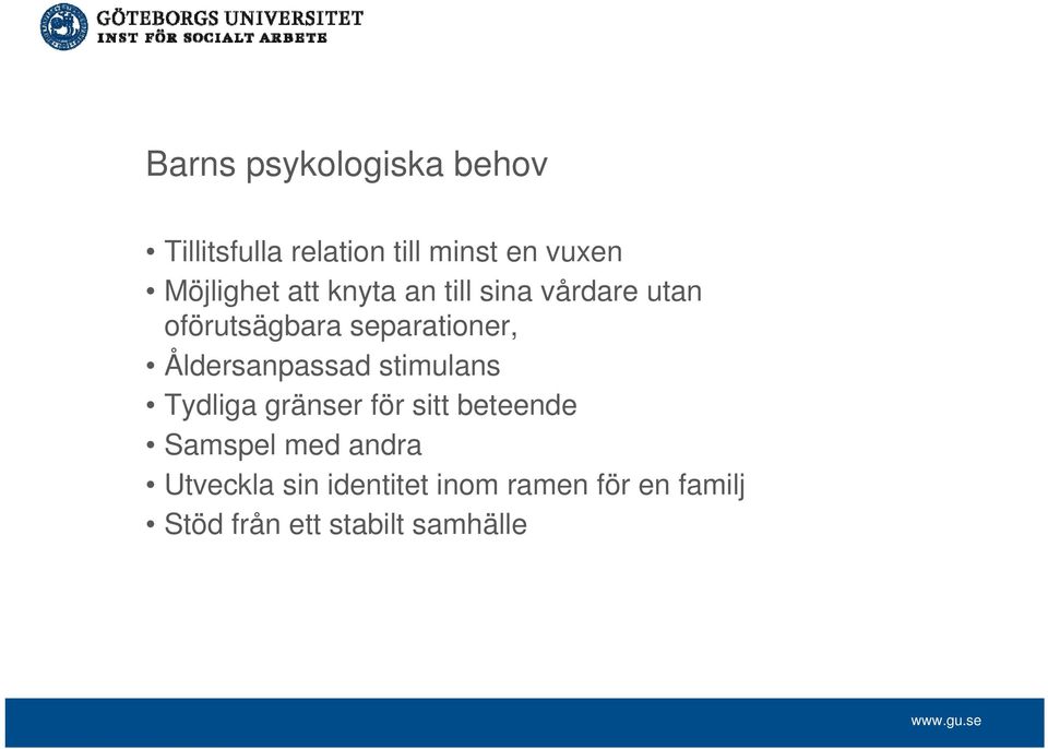 Åldersanpassad stimulans Tydliga gränser för sitt beteende Samspel med