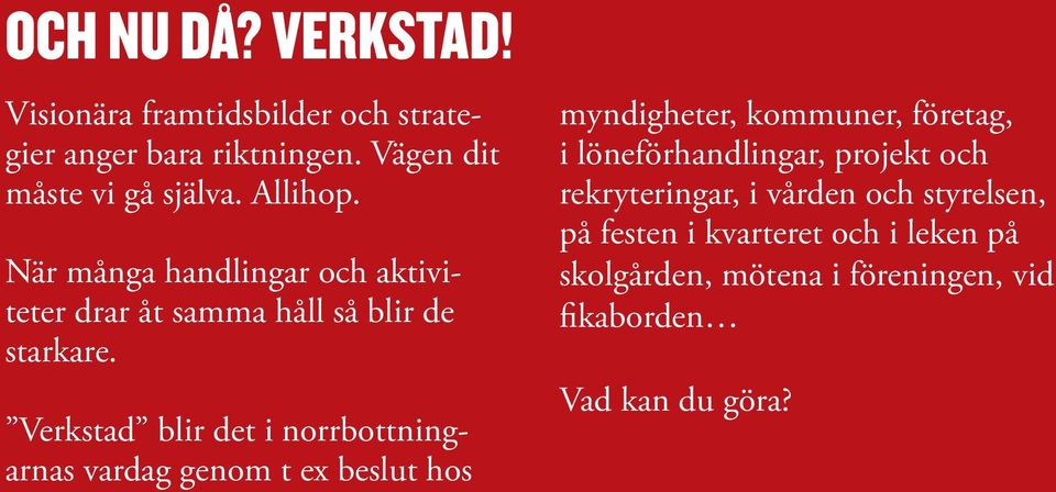 Verkstad blir det i norrbottningarnas vardag genom t ex beslut hos myndigheter, kommuner, företag, i