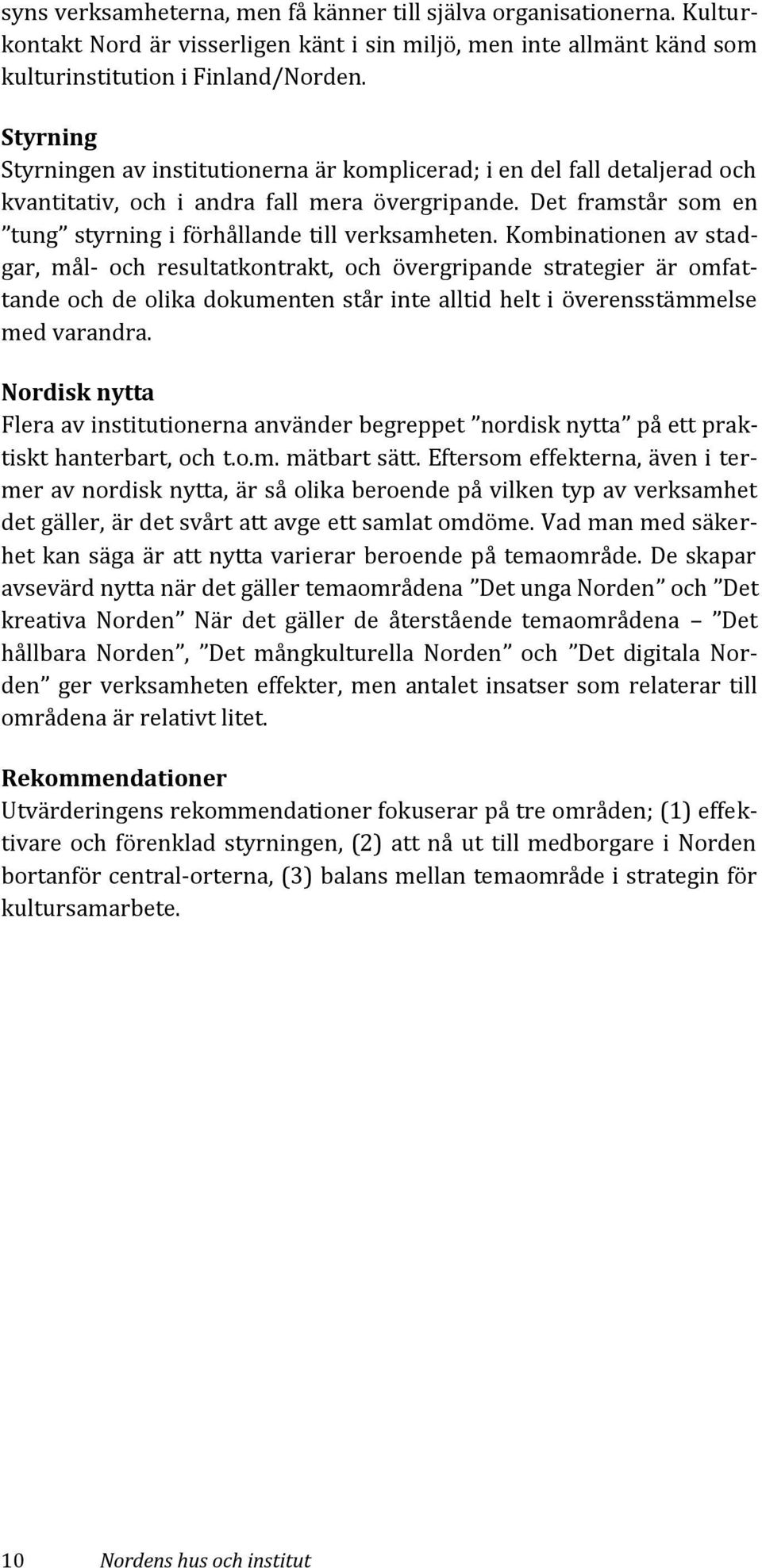 Kombinationen av stadgar, mål- och resultatkontrakt, och övergripande strategier är omfattande och de olika dokumenten står inte alltid helt i överensstämmelse med varandra.