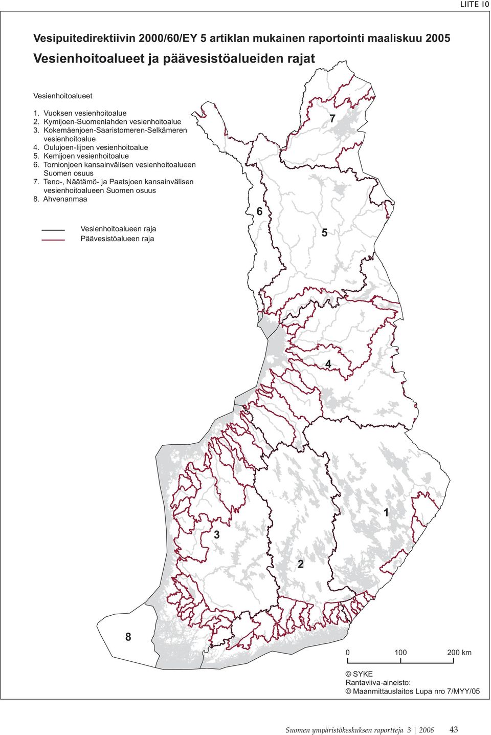 Oulujoen-Iijoen vesienhoitoalue 5. Kemijoen vesienhoitoalue 6. Tornionjoen kansainvälisen vesienhoitoalueen Suomen osuus 7.