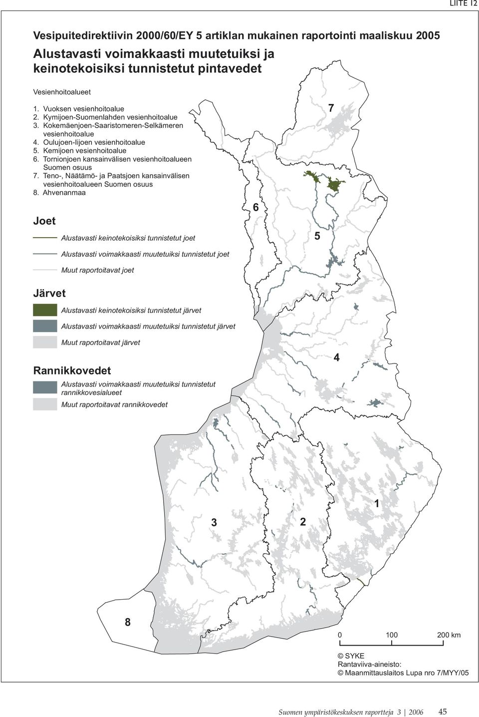 Tornionjoen kansainvälisen vesienhoitoalueen Suomen osuus 7. Teno-, Näätämö- ja Paatsjoen kansainvälisen vesienhoitoalueen Suomen osuus 8.