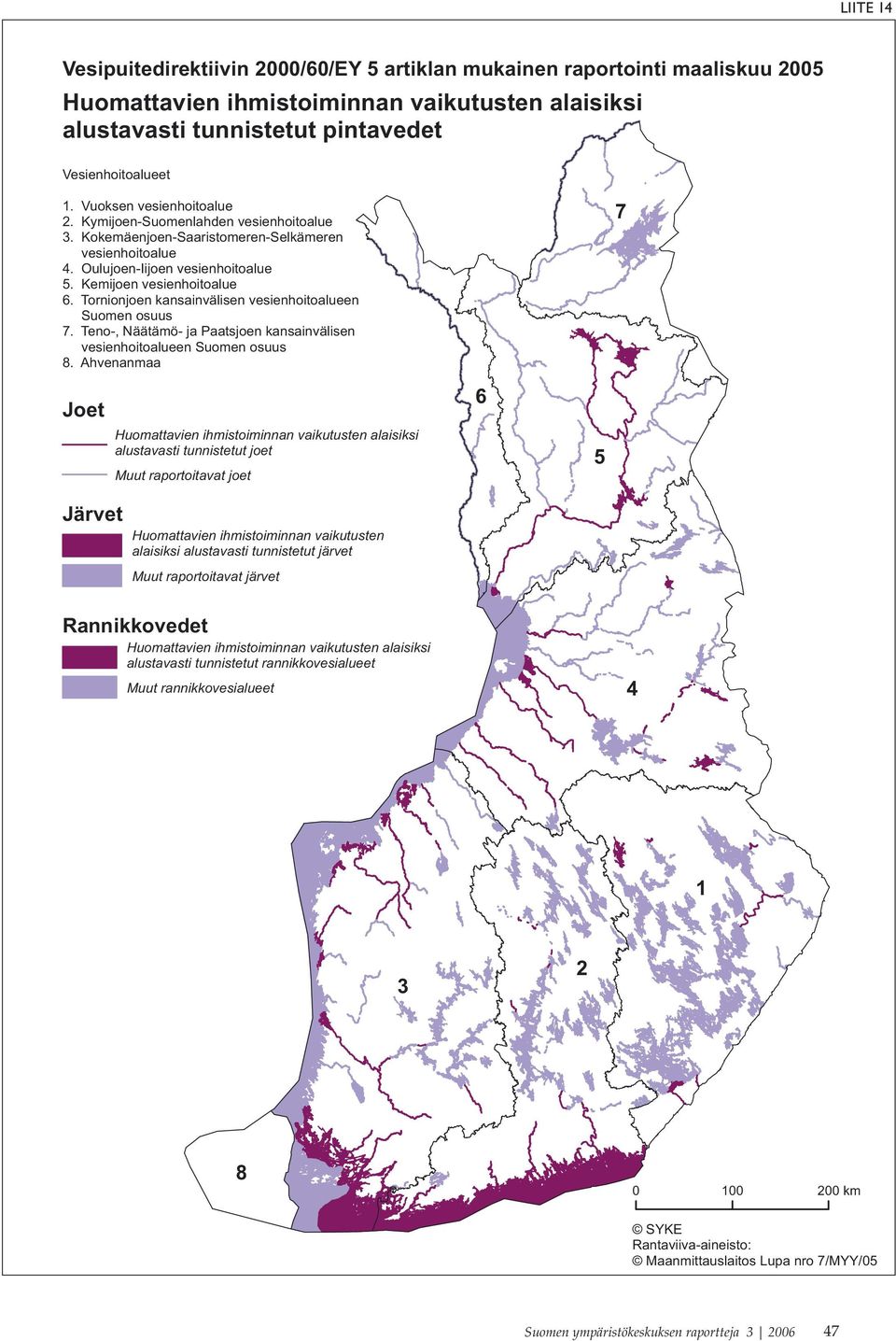 Tornionjoen kansainvälisen vesienhoitoalueen Suomen osuus 7. Teno-, Näätämö- ja Paatsjoen kansainvälisen vesienhoitoalueen Suomen osuus 8.