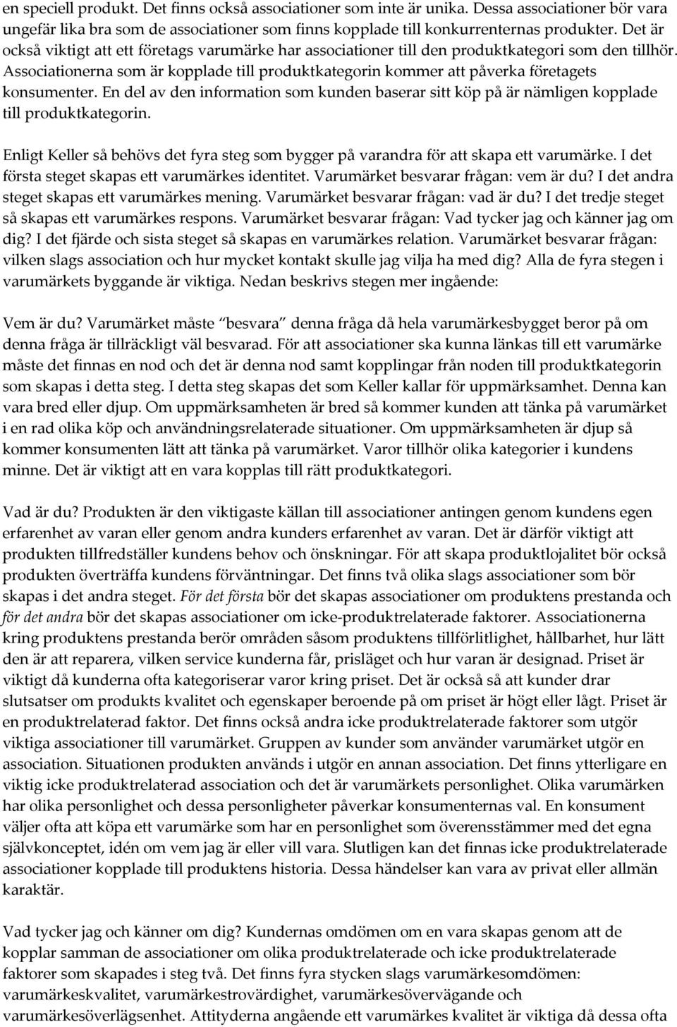 Associationerna som är kopplade till produktkategorin kommer att påverka företagets konsumenter. En del av den information som kunden baserar sitt köp på är nämligen kopplade till produktkategorin.