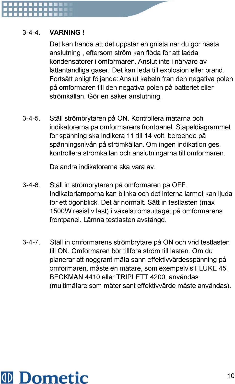 3-4-5. Ställ strömbrytaren på ON. Kontrollera mätarna och indikatorerna på omformarens frontpanel.