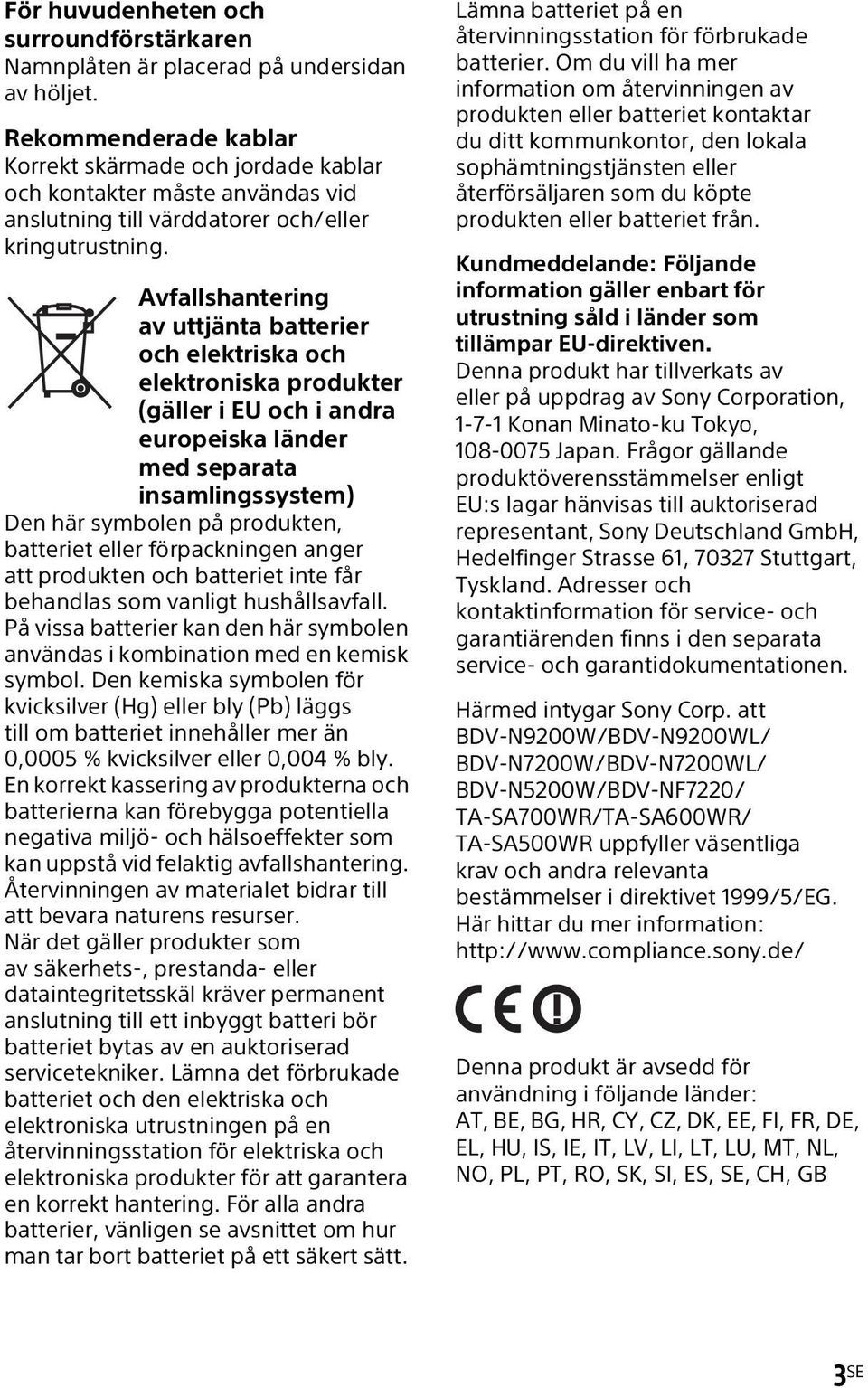 Avfallshantering av uttjänta batterier och elektriska och elektroniska produkter (gäller i EU och i andra europeiska länder med separata insamlingssystem) Den här symbolen på produkten, batteriet