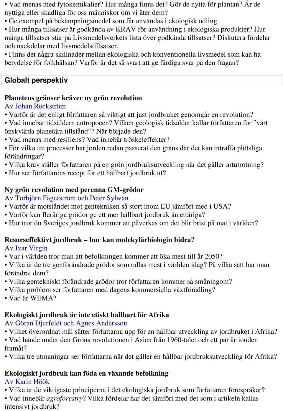 Hur många tillsatser står på Livsmedelsverkets lista över godkända tillsatser? Diskutera fördelar och nackdelar med livsmedelstillsatser.