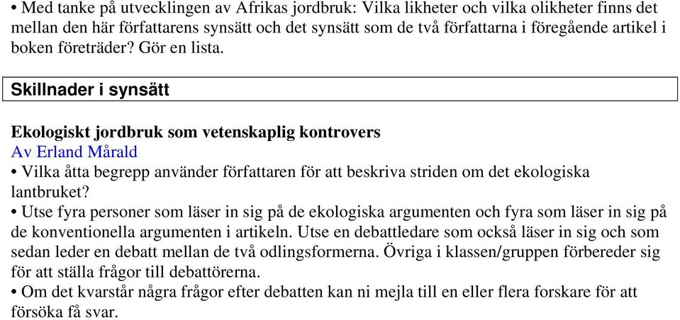 Skillnader i synsätt Ekologiskt jordbruk som vetenskaplig kontrovers Av Erland Mårald Vilka åtta begrepp använder författaren för att beskriva striden om det ekologiska lantbruket?