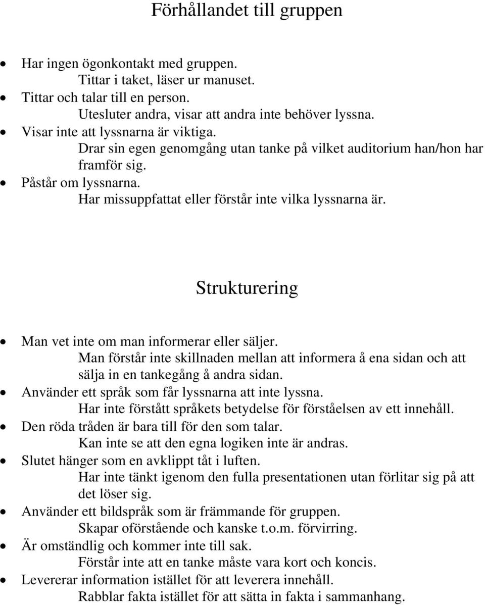 Strukturering Man vet inte om man informerar eller säljer. Man förstår inte skillnaden mellan att informera å ena sidan och att sälja in en tankegång å andra sidan.