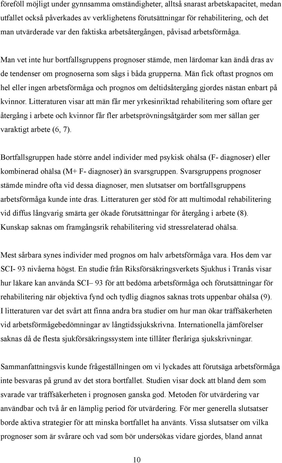 Män fick oftast prognos om hel eller ingen arbetsförmåga och prognos om deltidsåtergång gjordes nästan enbart på kvinnor.