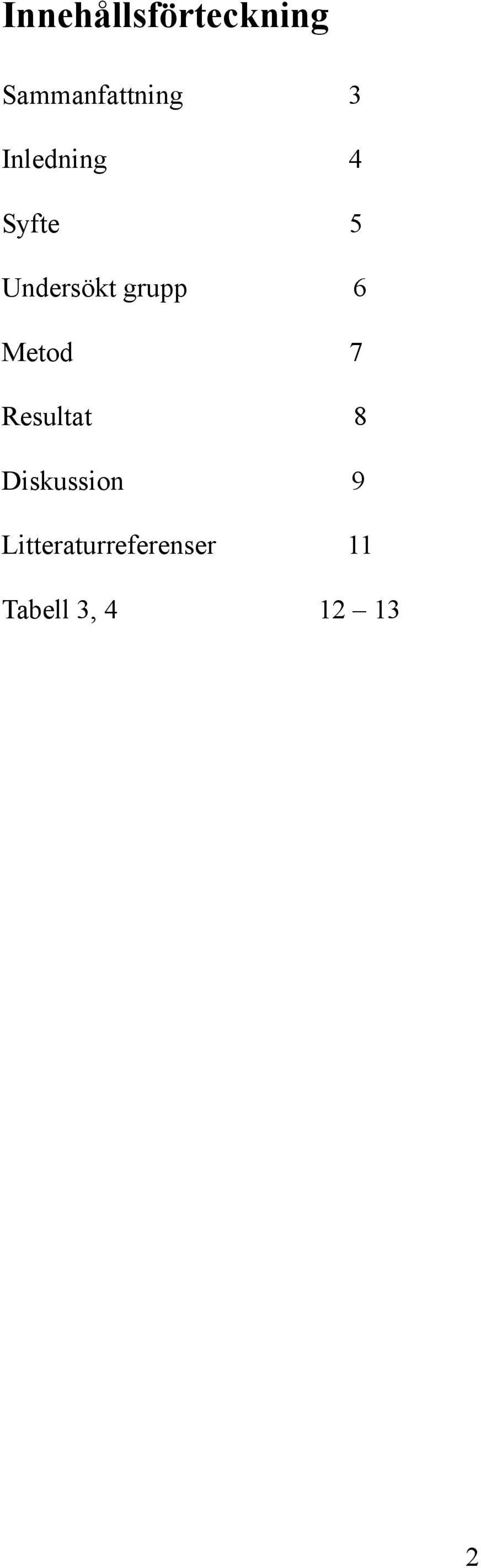 Metod 7 Resultat 8 Diskussion 9