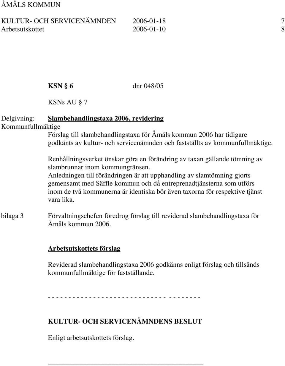 Renhållningsverket önskar göra en förändring av taxan gällande tömning av slambrunnar inom kommungränsen.