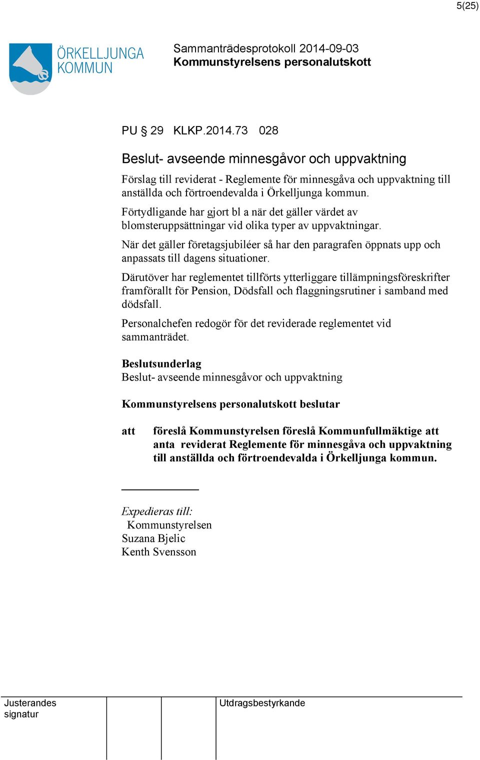 När det gäller företagsjubiléer så har den paragrafen öppnats upp och anpassats till dagens situationer.