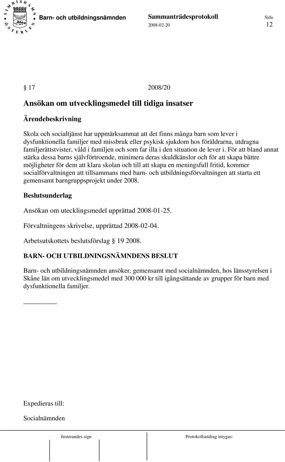 För att bland annat stärka dessa barns självförtroende, minimera deras skuldkänslor och för att skapa bättre möjligheter för dem att klara skolan och till att skapa en meningsfull fritid, kommer