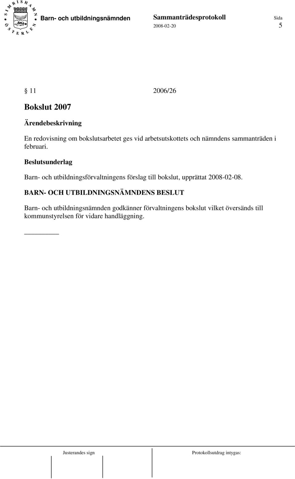 Beslutsunderlag Barn- och utbildningsförvaltningens förslag till bokslut, upprättat 2008-02-08.