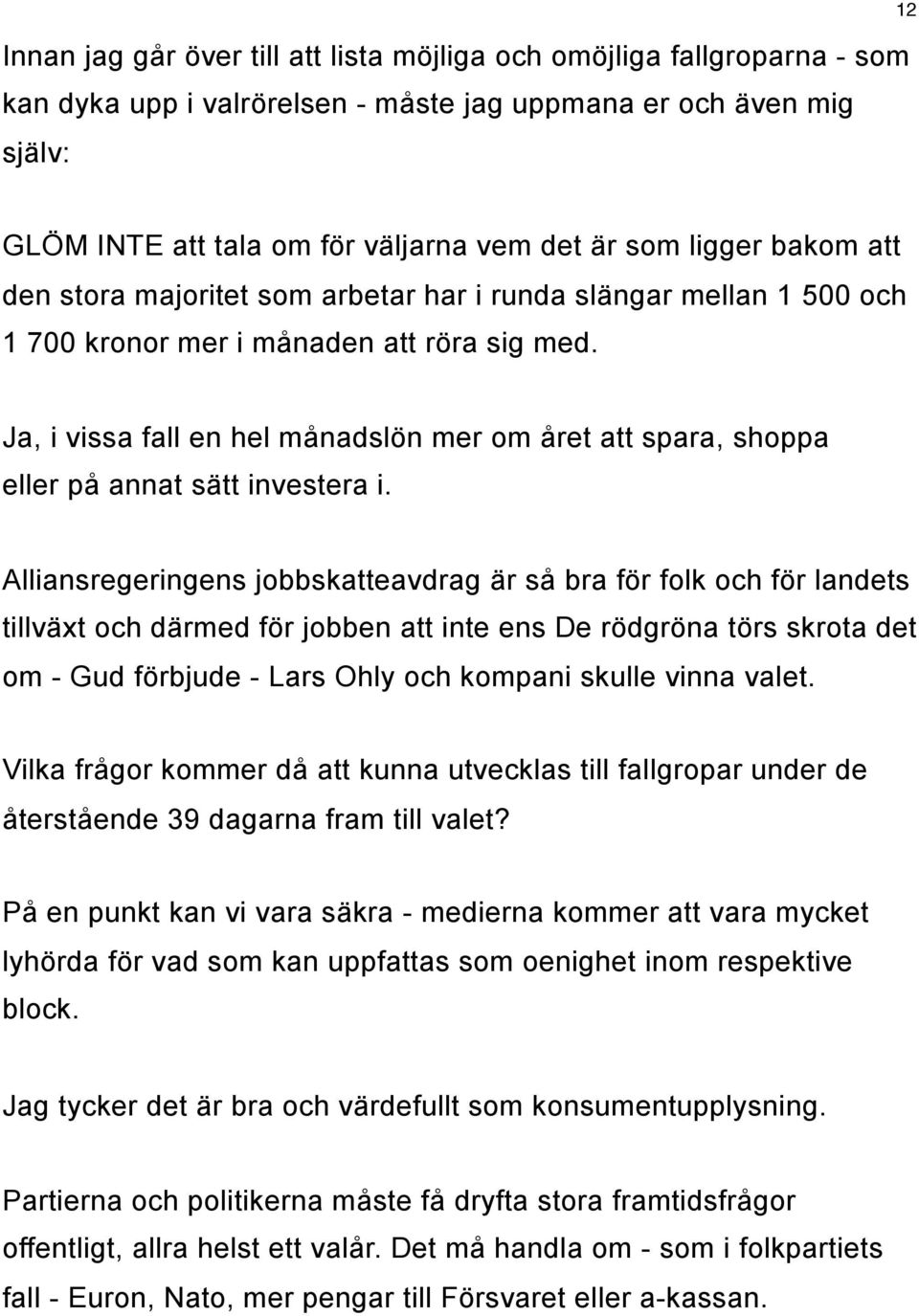 Ja, i vissa fall en hel månadslön mer om året att spara, shoppa eller på annat sätt investera i.