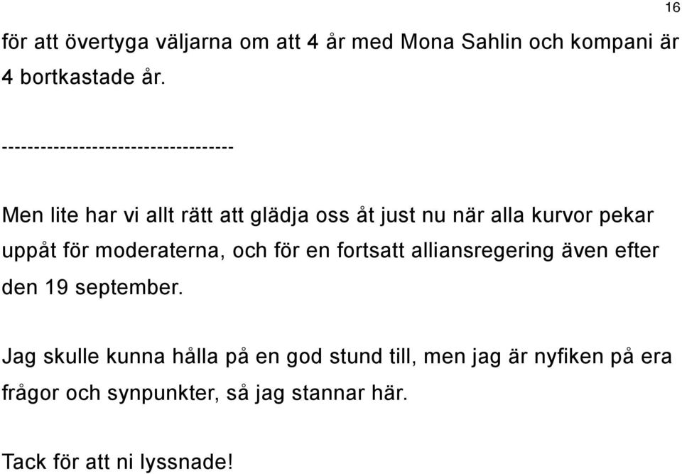 kurvor pekar uppåt för moderaterna, och för en fortsatt alliansregering även efter den 19 september.