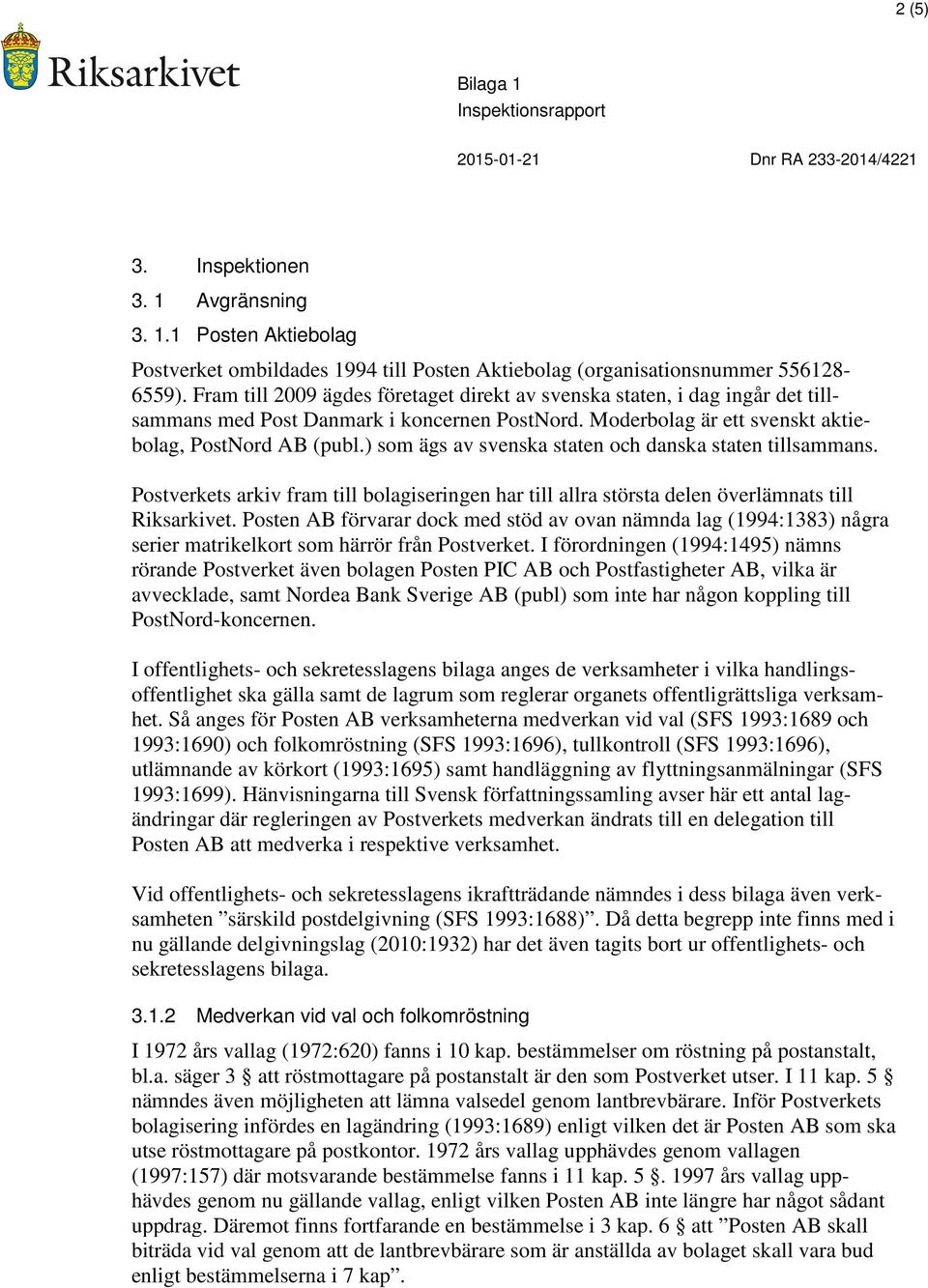 ) som ägs av svenska staten och danska staten tillsammans. Postverkets arkiv fram till bolagiseringen har till allra största delen överlämnats till Riksarkivet.