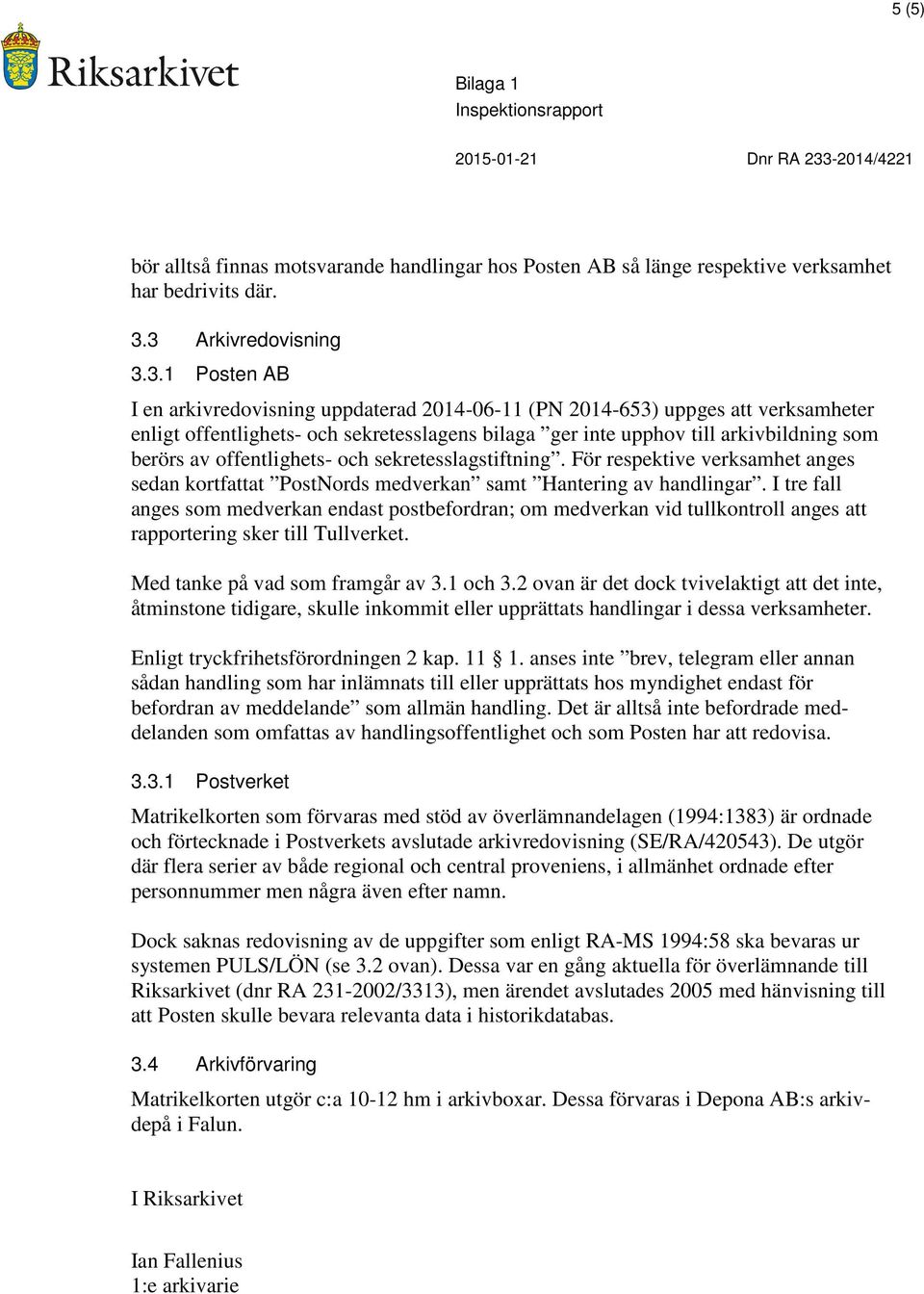 arkivbildning som berörs av offentlighets- och sekretesslagstiftning. För respektive verksamhet anges sedan kortfattat PostNords medverkan samt Hantering av handlingar.