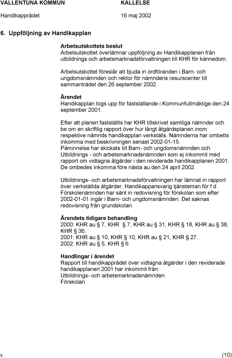 Handikapplan togs upp för fastställande i Kommunfullmäktige den 24 september 2001.