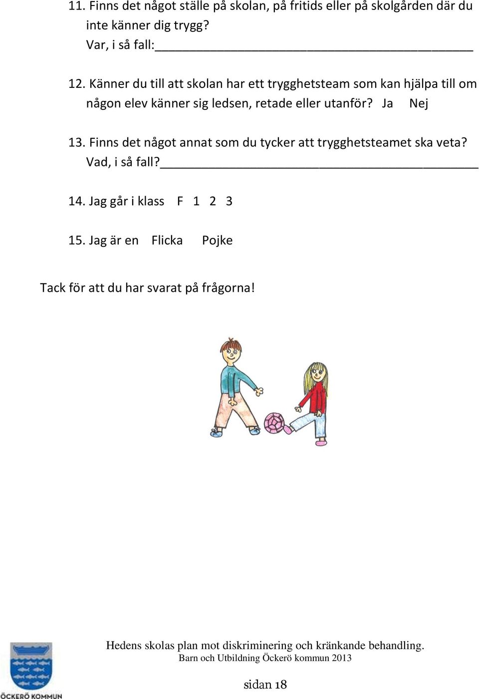 Känner du till att skolan har ett trygghetsteam som kan hjälpa till om någon elev känner sig ledsen, retade