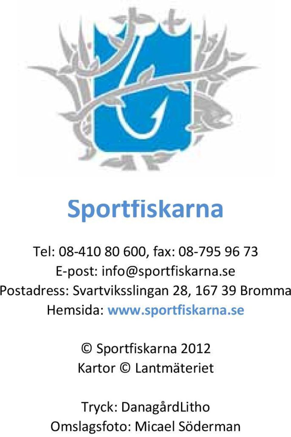 se Postadress: Svartviksslingan 28, 167 39 Bromma Hemsida: