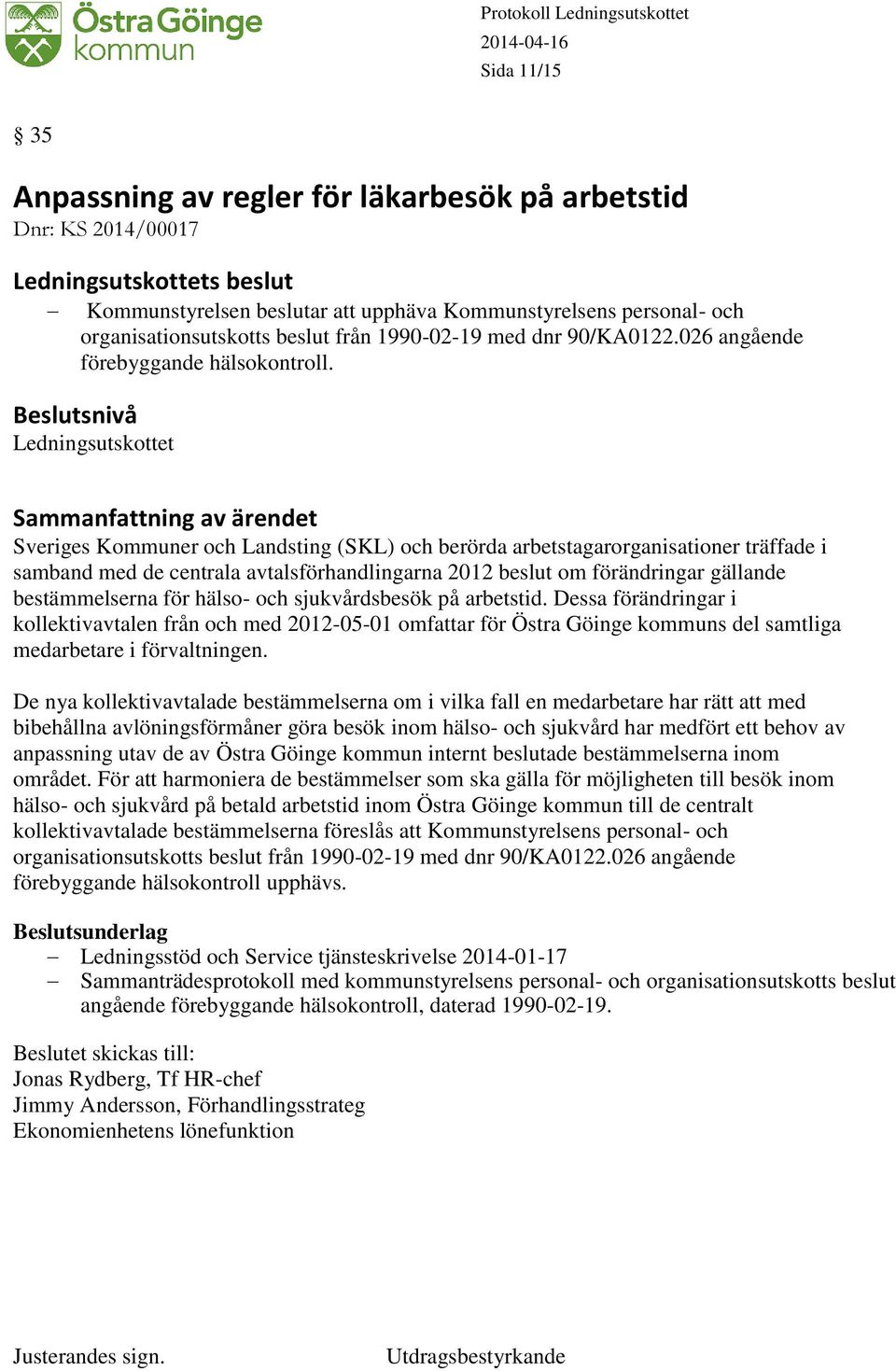 Ledningsutskottet Sveriges Kommuner och Landsting (SKL) och berörda arbetstagarorganisationer träffade i samband med de centrala avtalsförhandlingarna 2012 beslut om förändringar gällande