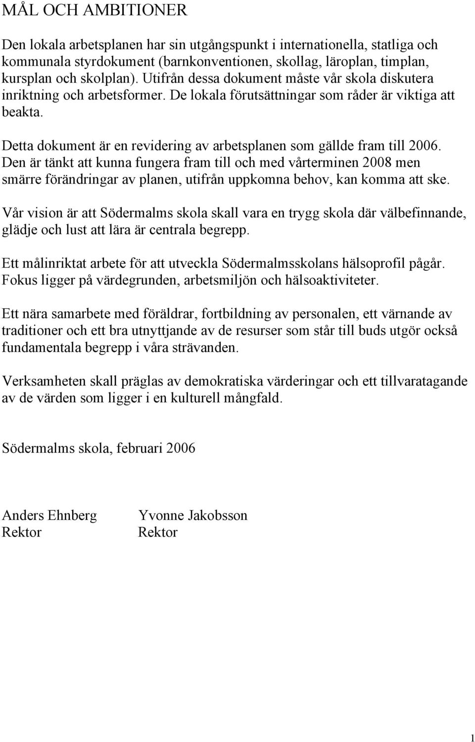 Detta dokument är en revidering av arbetsplanen som gällde fram till 2006.