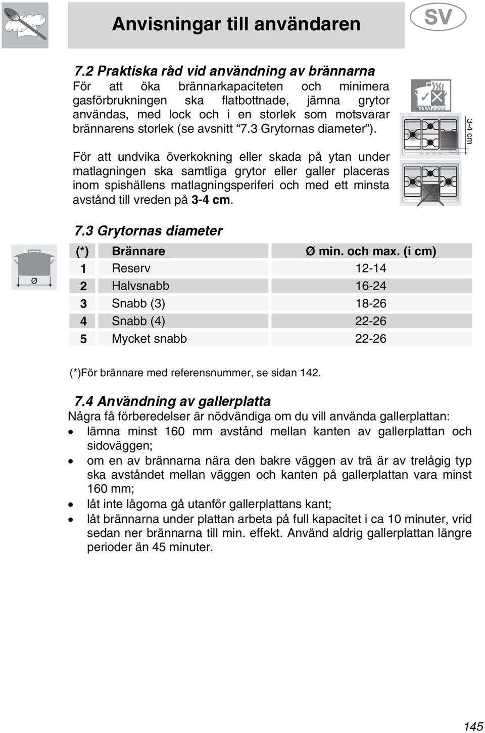 storlek (se avsnitt 7.3 Grytornas diameter ).