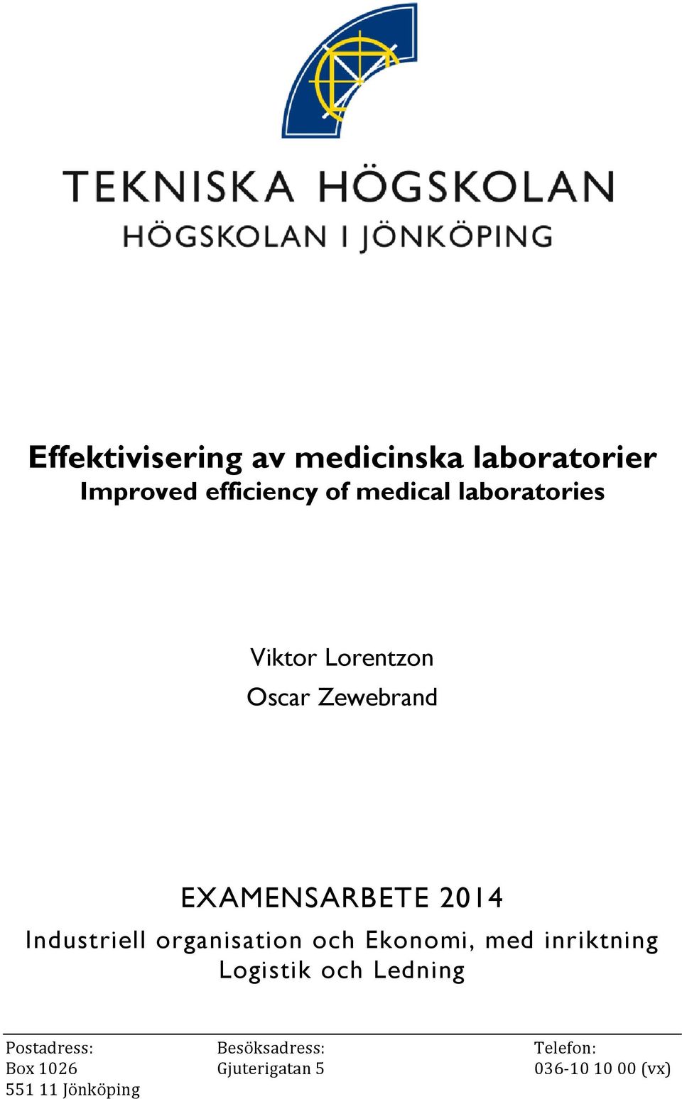 organisation och Ekonomi, med inriktning Logistik och Ledning Postadress: