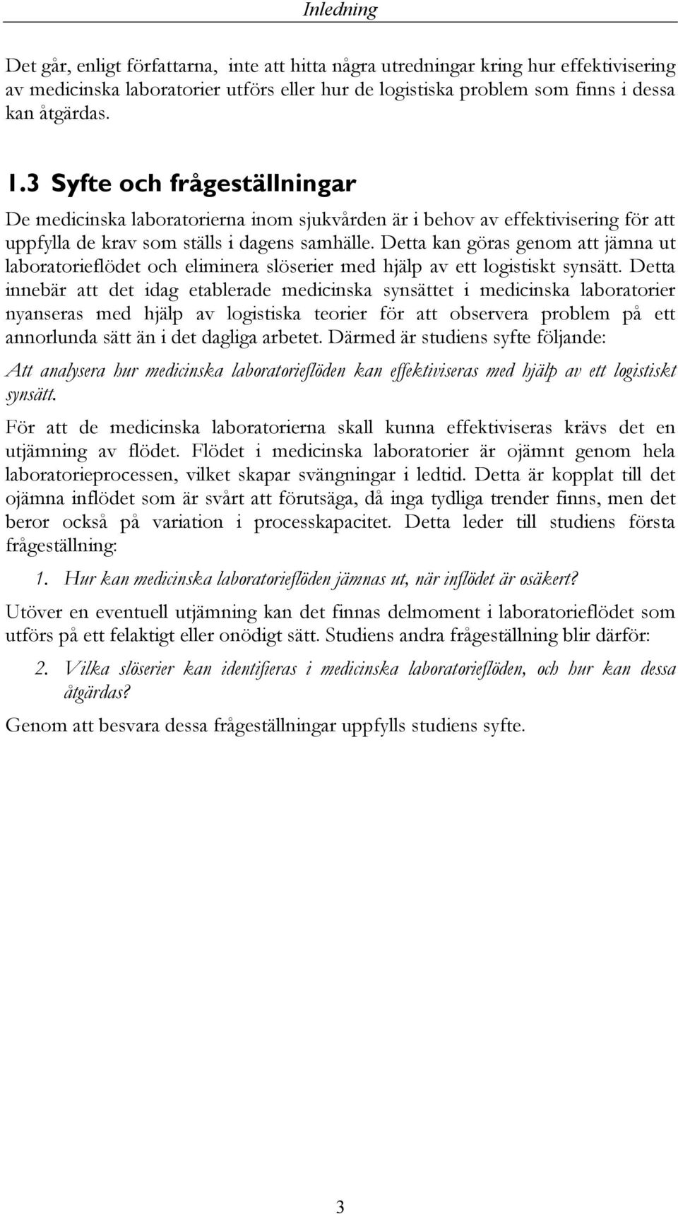 Detta kan göras genom att jämna ut laboratorieflödet och eliminera slöserier med hjälp av ett logistiskt synsätt.