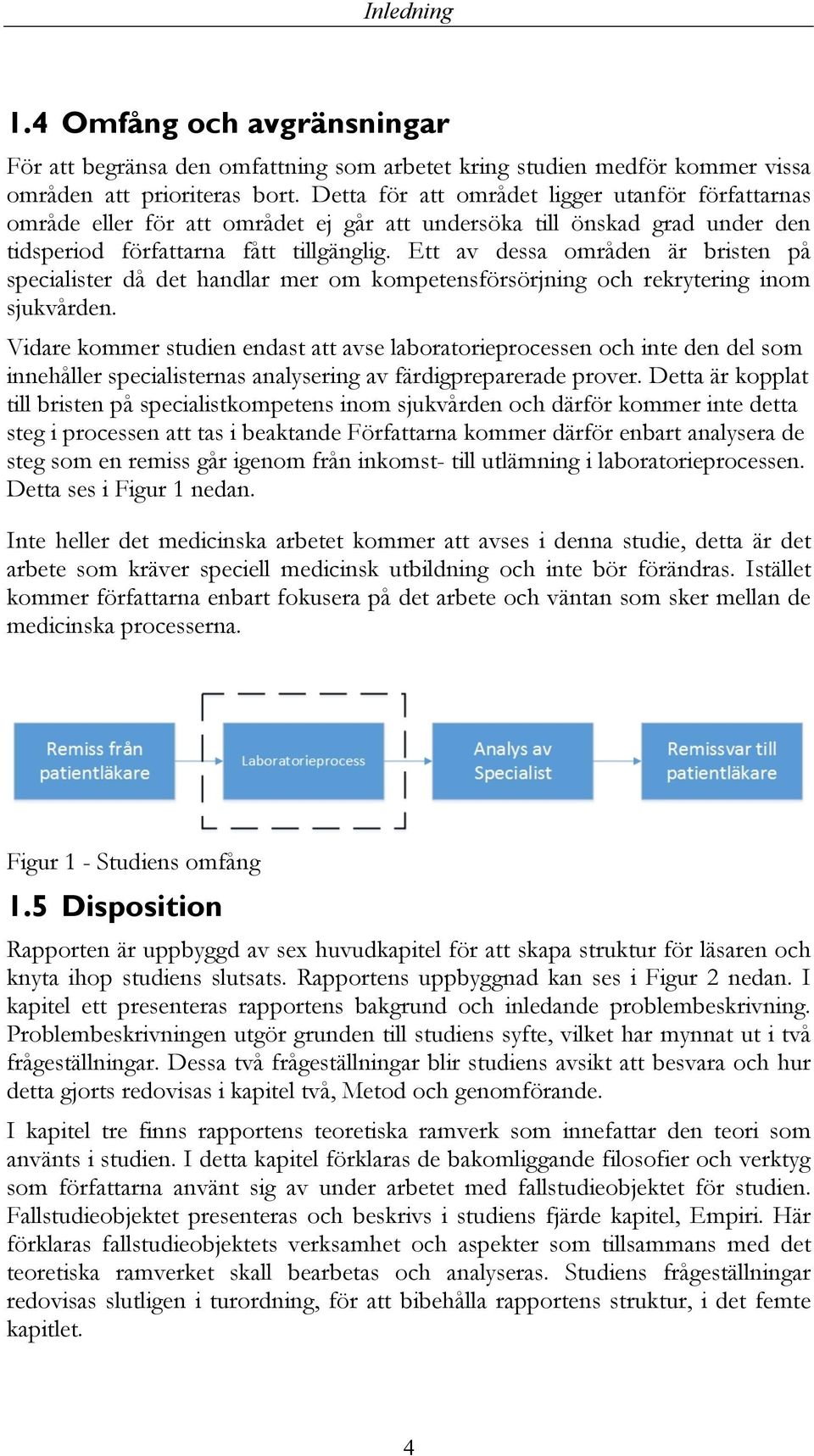 Ett av dessa områden är bristen på specialister då det handlar mer om kompetensförsörjning och rekrytering inom sjukvården.