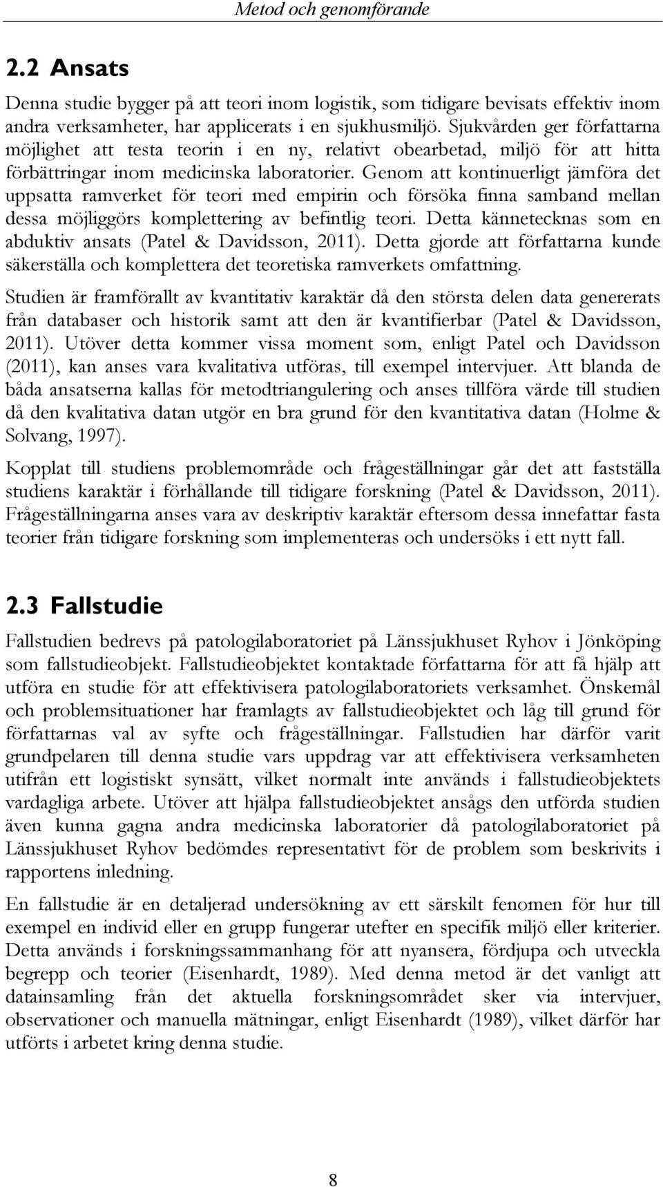 Genom att kontinuerligt jämföra det uppsatta ramverket för teori med empirin och försöka finna samband mellan dessa möjliggörs komplettering av befintlig teori.