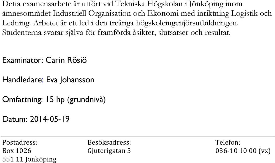 Studenterna svarar själva för framförda åsikter, slutsatser och resultat.