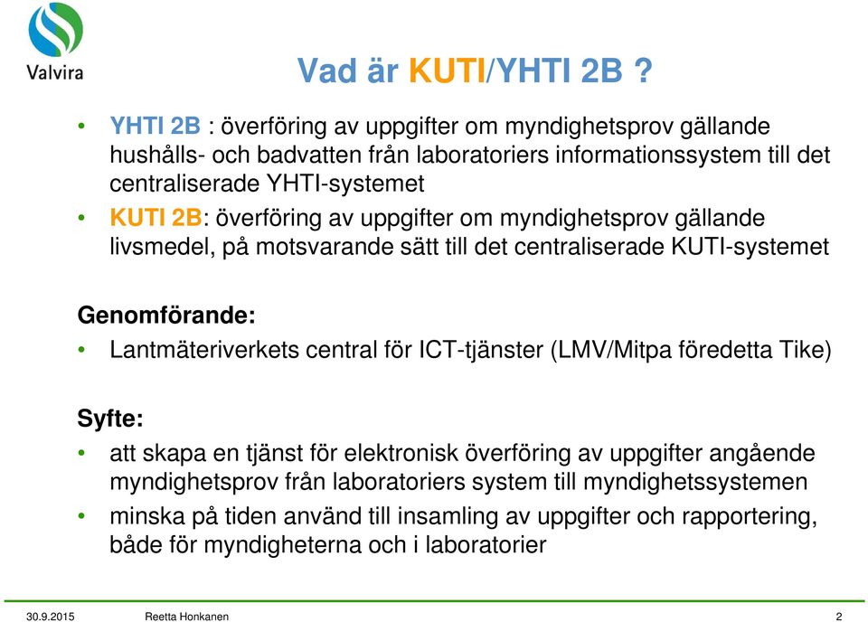 2B: överföring av uppgifter om myndighetsprov gällande livsmedel, på motsvarande sätt till det centraliserade KUTI-systemet Genomförande: Lantmäteriverkets central för