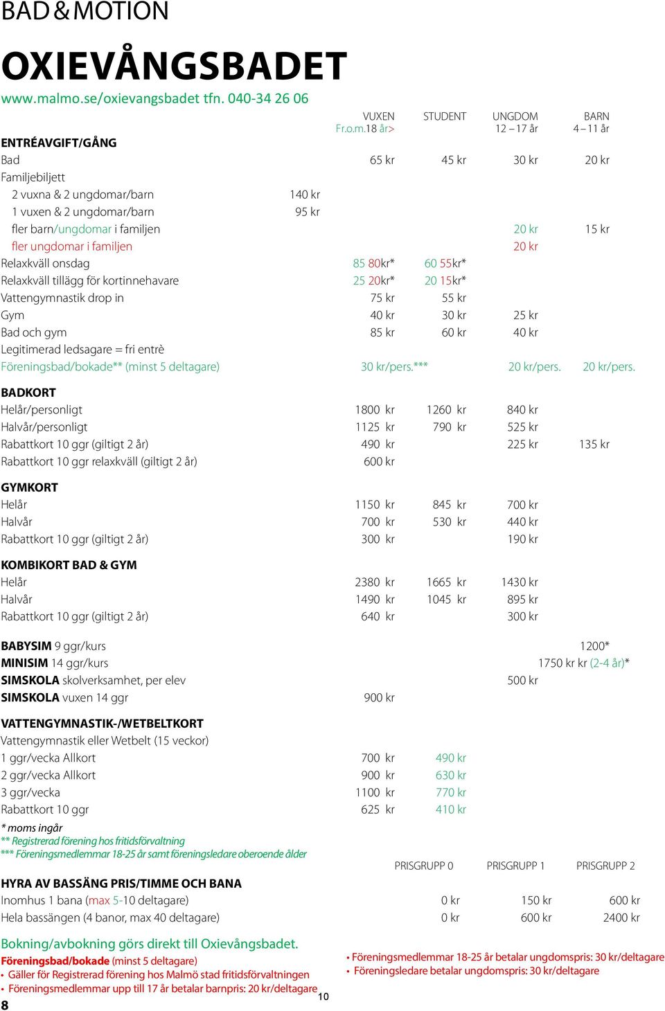 2 ungdomar/barn 95 kr fler barn/ungdomar i familjen 20 kr 15 kr fler ungdomar i familjen 20 kr Relaxkväll onsdag 85 80kr* 60 55kr* Relaxkväll tillägg för kortinnehavare 25 20kr* 20 15kr*