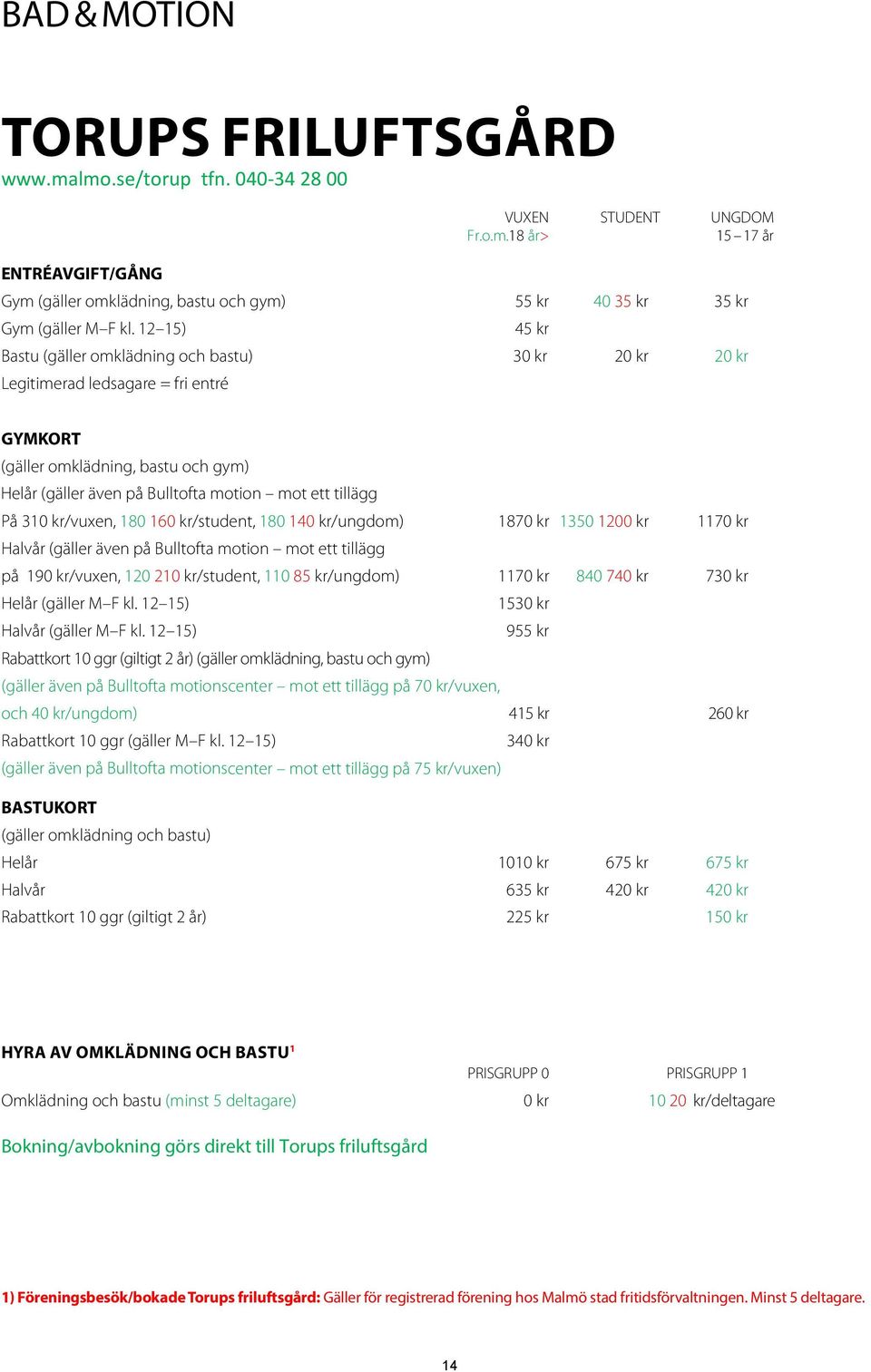 På 310 kr/vuxen, 180 160 kr/student, 180 140 kr/ungdom) 1870 kr 1350 1200 kr 1170 kr Halvår (gäller även på Bulltofta motion mot ett tillägg på 190 kr/vuxen, 120 210 kr/student, 110 85 kr/ungdom)