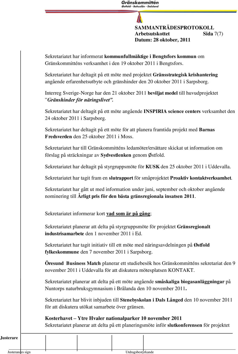 Interreg Sverige-Norge har den 21 oktober 2011 beviljat edel till huvudprojektet Gränshinder för näringslivet.