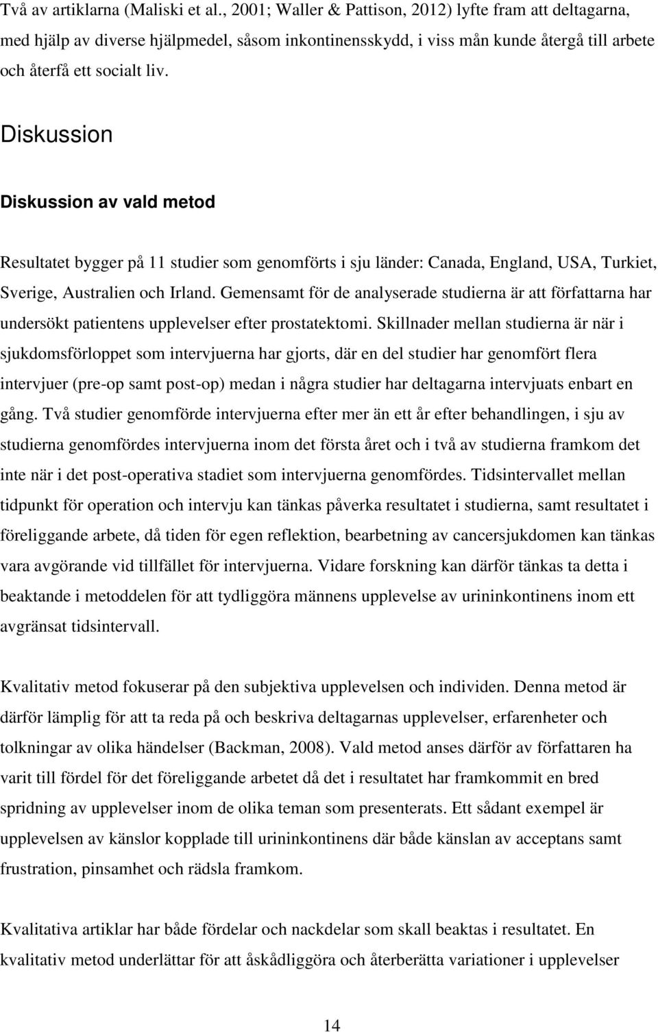 Diskussion Diskussion av vald metod Resultatet bygger på 11 studier som genomförts i sju länder: Canada, England, USA, Turkiet, Sverige, Australien och Irland.