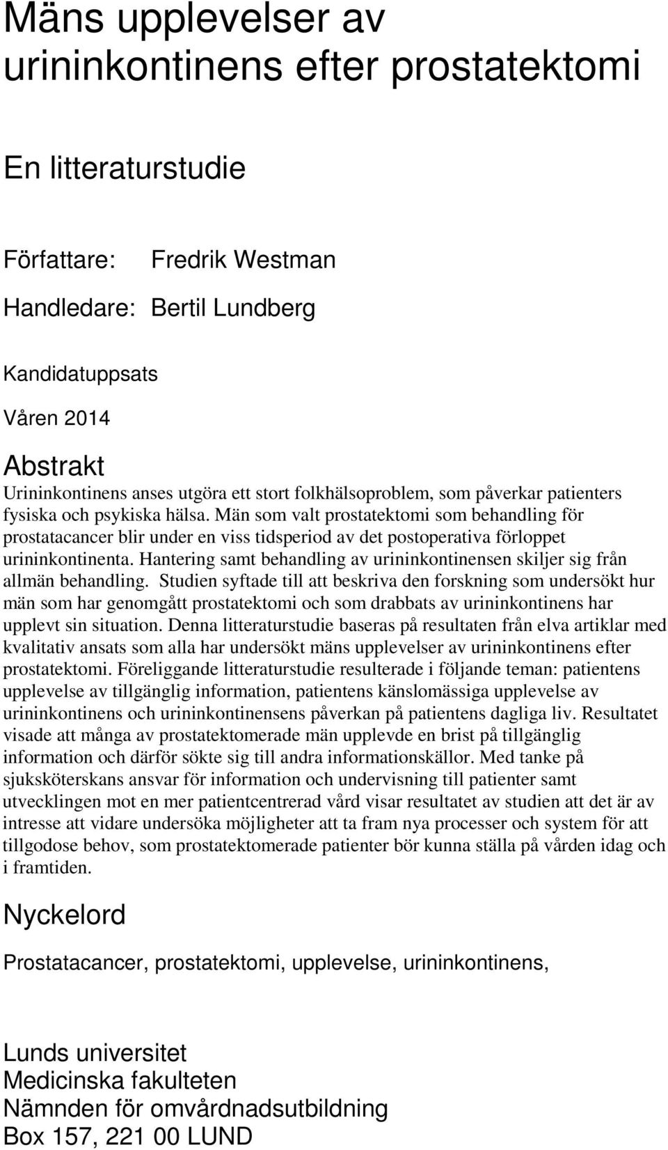 Män som valt prostatektomi som behandling för prostatacancer blir under en viss tidsperiod av det postoperativa förloppet urininkontinenta.