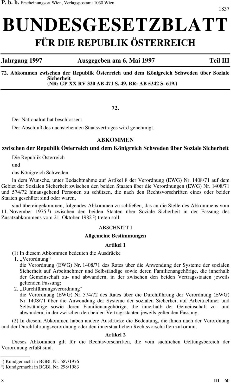 Der Nationalrat hat beschlossen: Der Abschluß des nachstehenden Staatsvertrages wird genehmigt.