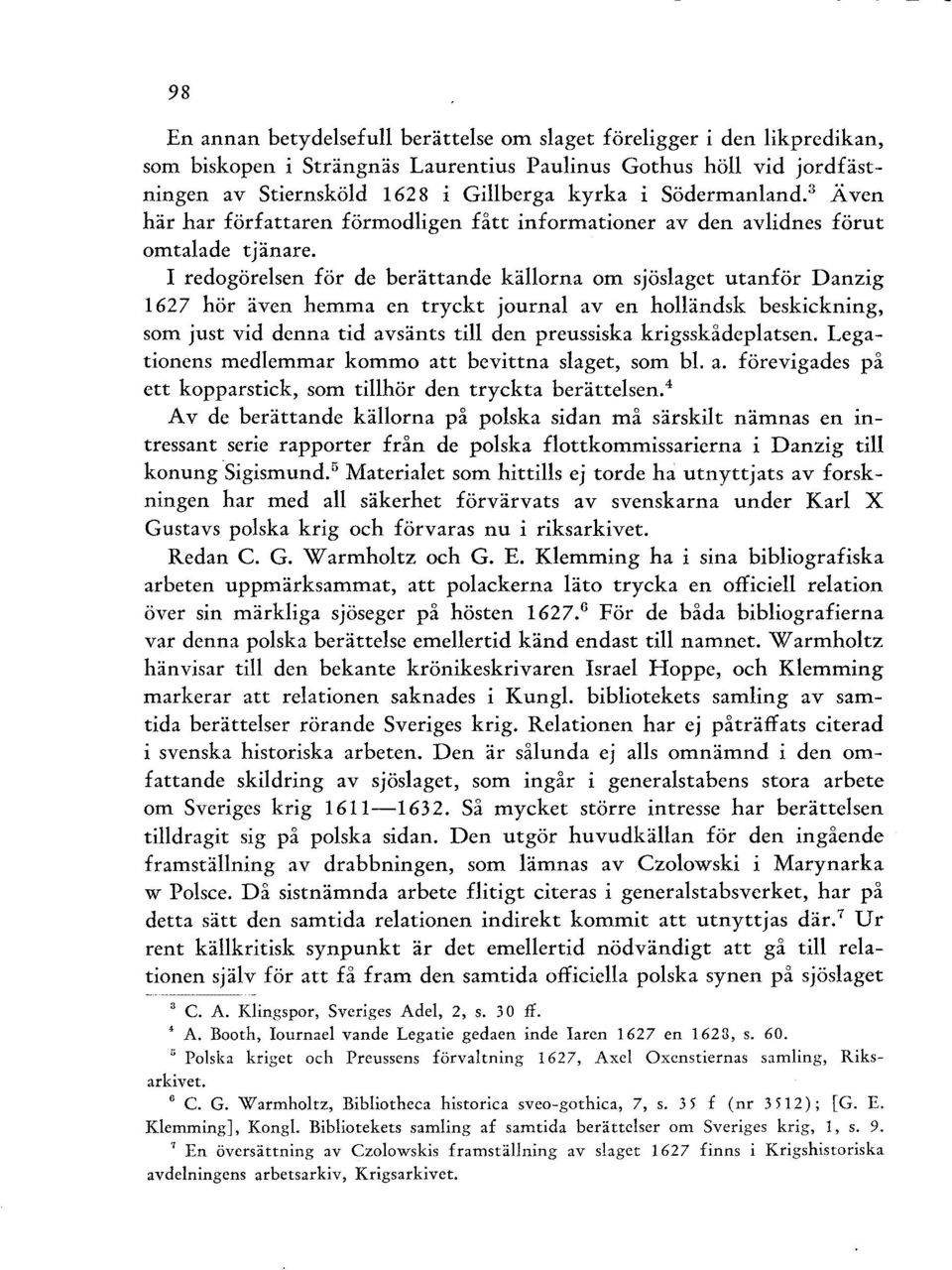 I redogörelsen för de berättande källorna om sjöslaget utanför Danzig 1627 hör även hemma en tryckt journal av en holländsk beskickning, som just vid denna tid avsänts till den preussiska