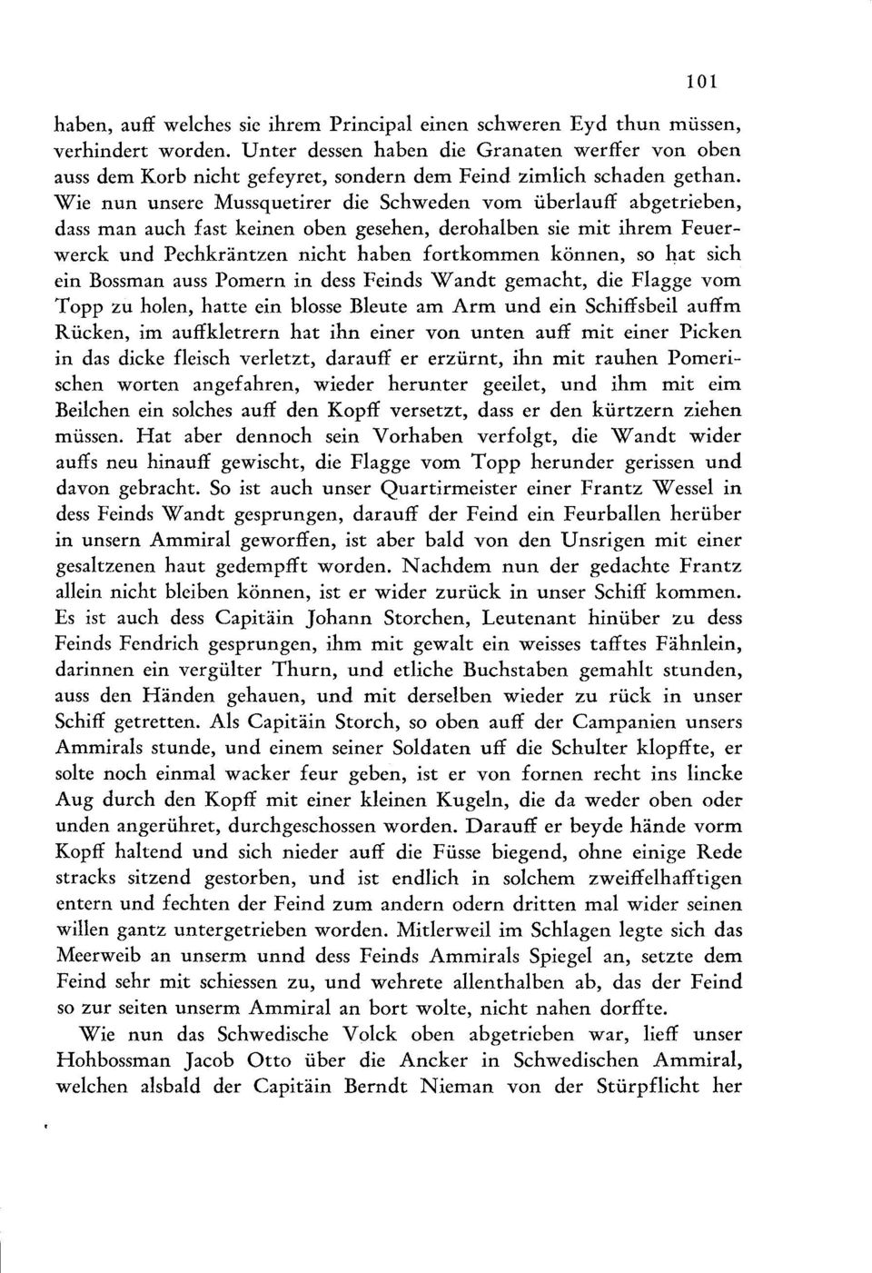 iberlauff abgetrieben, dass man auch fast keinen oben gesehen, derohalben sie mit ihrem Feuerwerck und Pechkräntzen nicht haben fortkommen können, so hat sich ein Bossman auss Pomern in dess Feinds W