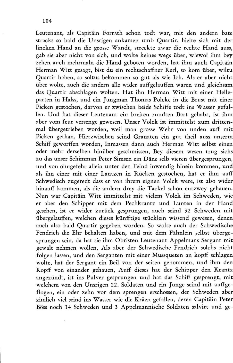 iber, wiewol ihm bey zehen auch mehrmaln die Hand geboten worden, hat ihm auch Capitäin Herman Witt gesagt, bist du ein rechtschaffner Kerl, so kom i.