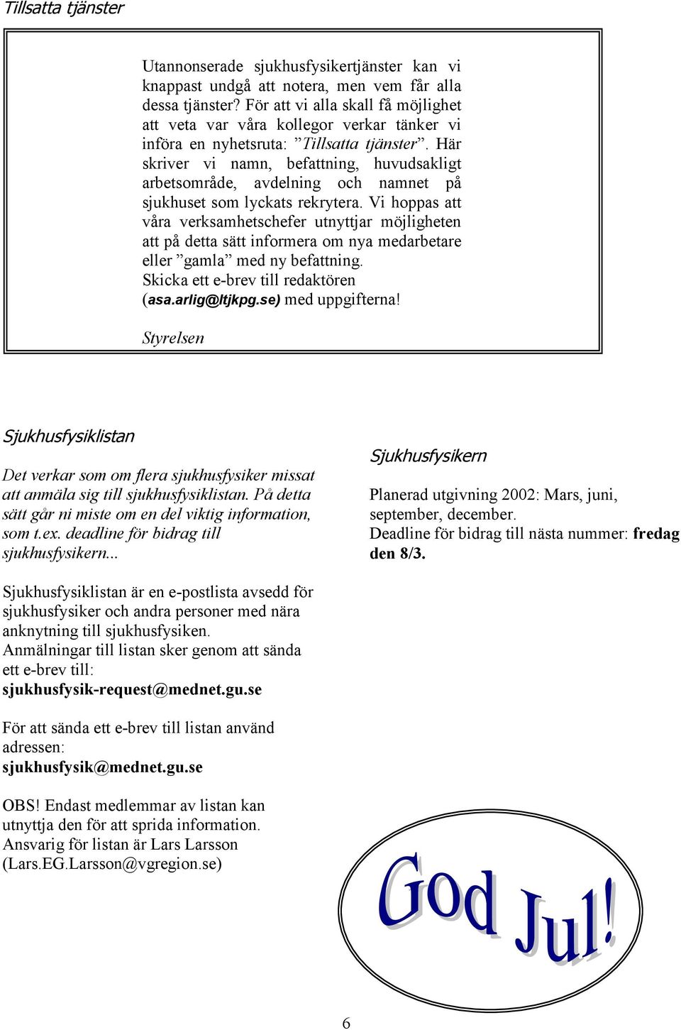 Här skriver vi namn, befattning, huvudsakligt arbetsområde, avdelning och namnet på sjukhuset som lyckats rekrytera.