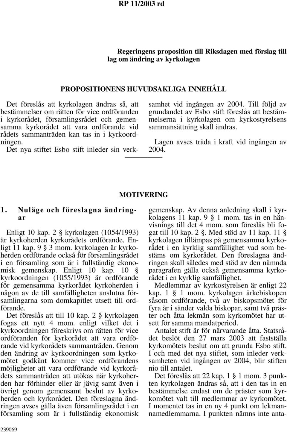 Det nya stiftet Esbo stift inleder sin verk- samhet vid ingången av 2004.