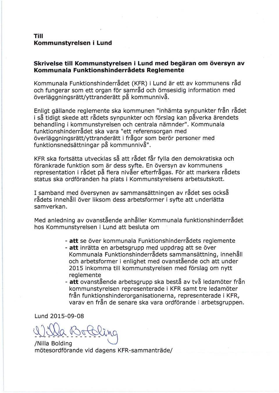 Enligt gällande reglemente ska kommunen "inhämta synpunkter från rådet i så tidigt skede att rådets synpunkter och förslag kan påverka ärendets behandling i kommunstyrelsen och centrala nämnder".